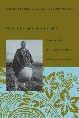 For All My Walking: Free-Verse Haiku of Taneda Santoka: Free-Verse Haiku of Taneda Santoka with Excerpts from His Diaries (Modern Asian Literature Series) von Columbia University Press